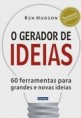 O Gerador de Idéias: 60 Ferramentas Paras Grandes e Novas Idéias